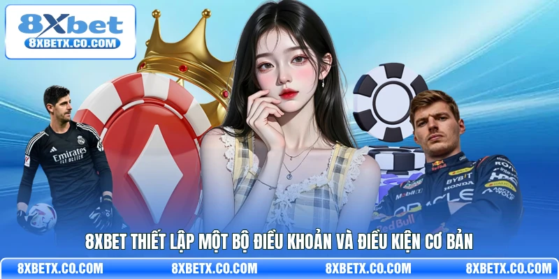 8Xbet thiết lập một bộ điều khoản và điều kiện cơ bản
