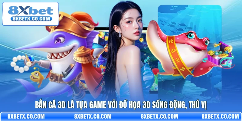 Bắn Cá 3D là tựa game với đồ họa 3D sống động, thú vị