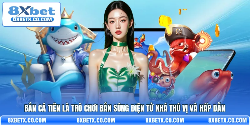 Bắn cá Tiên là trò chơi bắn súng điện tử khá thú vị và hấp dẫn