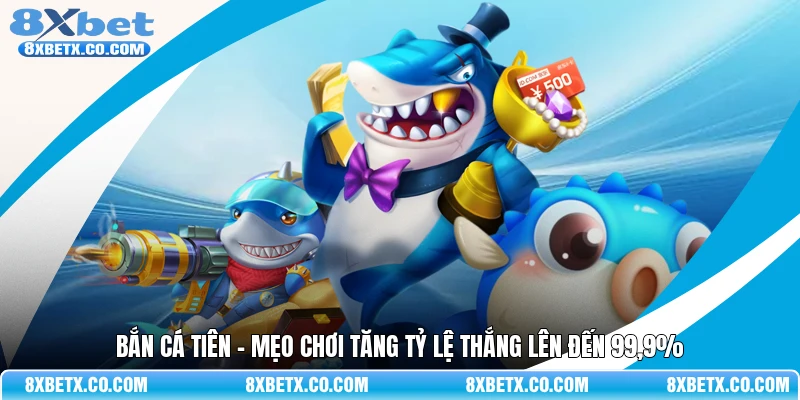 Bắn cá tiên -  Mẹo chơi tăng tỷ lệ thắng lên đến 99,9%