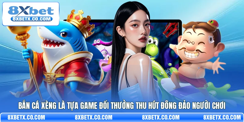 Bắn cá xèng là tựa game đổi thưởng thu hút đông đảo người chơi