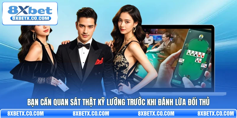 Bạn cần quan sát thật kỹ lưỡng trước khi đánh lừa đối thủ