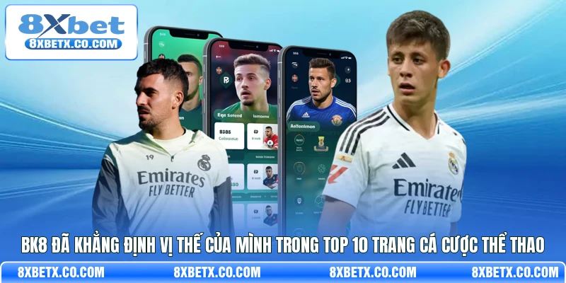 BK8 đã khẳng định vị thế của mình trong top 10 trang cá cược thể thao