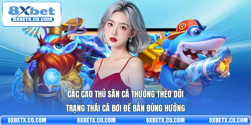 Các cao thủ săn cá thường theo dõi trạng thái cá bơi để bắn đúng hướng