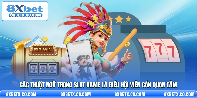 Các thuật ngữ trong Slot game là điều hội viên cần quan tâm