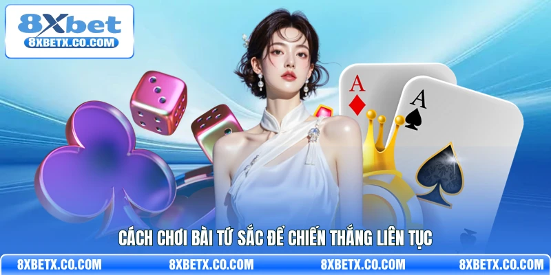 Cách chơi bài Tứ Sắc để chiến thắng liên tục