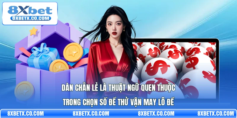 Dàn chẵn lẻ là thuật ngữ quen thuộc trong  chọn số để thử vận may lô đề
