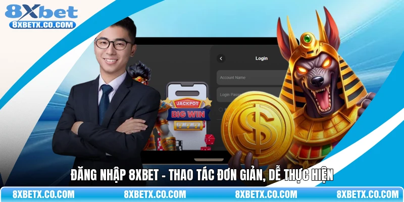 Đăng nhập 8Xbet - Thao tác đơn giản, dễ thực hiện