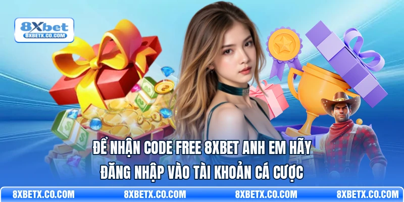 Để nhận code free 8Xbet anh em hãy đăng nhập vào tài khoản cá cược