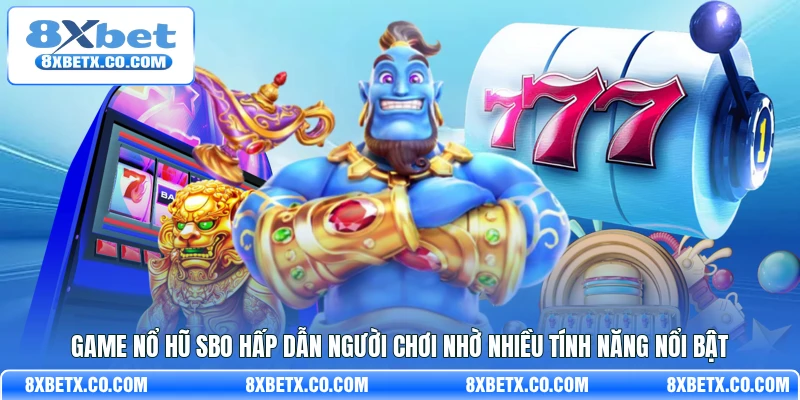 Game nổ hũ SBO hấp dẫn người chơi nhờ nhiều tính năng nổi bật