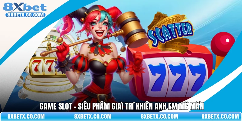 Game slot - Siêu phẩm giải trí khiến anh em mê mẩn