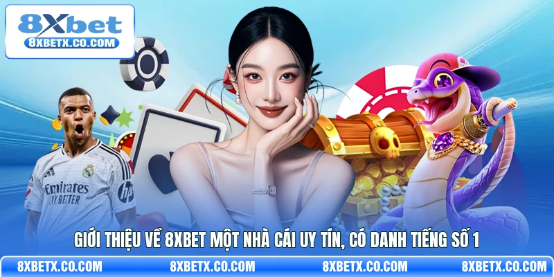 Giới thiệu về 8Xbet một nhà cái uy tín, có danh tiếng số 1