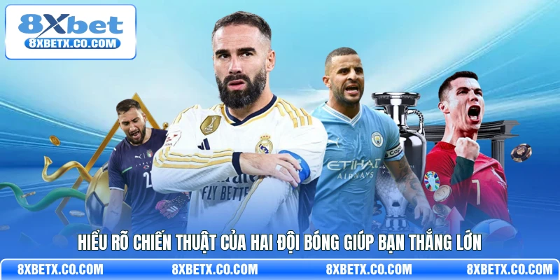 Hiểu rõ chiến thuật của hai đội bóng giúp bạn thắng lớn 