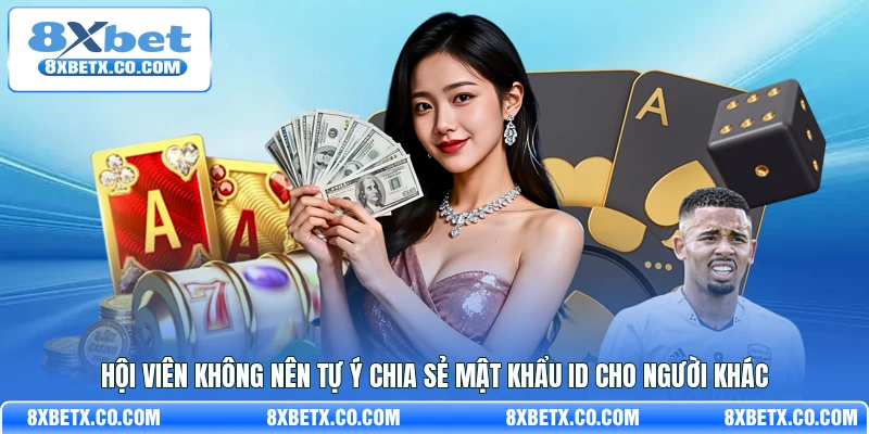 Hội viên không nên tự ý chia sẻ mật khẩu ID cho người khác