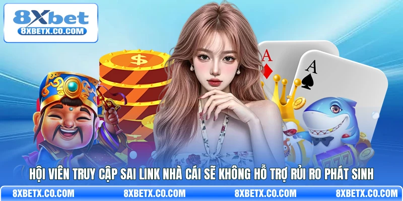 Hội viên truy cập sai link nhà cái sẽ không hỗ trợ rủi ro phát sinh