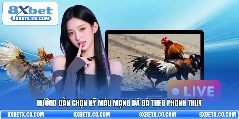 Hướng dẫn chọn kỹ màu mạng đá gà theo phong thủy