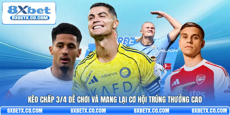 Kèo chấp 3/4 dễ chơi và mang lại cơ hội trúng thưởng cao