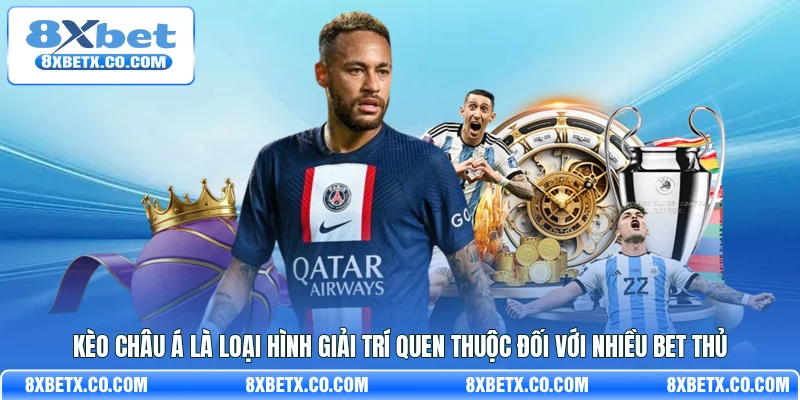 Kèo Châu Á là loại hình giải trí quen thuộc đối với nhiều bet thủ