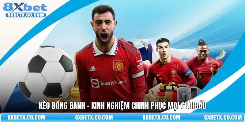 Kèo đồng banh - Kinh nghiệm chinh phục mọi giải đấu