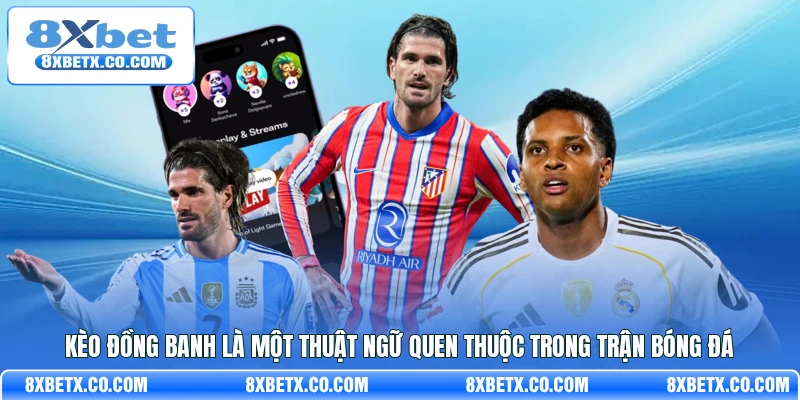 Kèo đồng banh là một thuật ngữ quen thuộc trong trận bóng đá