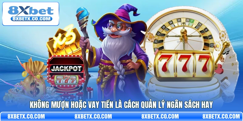 Không mượn hoặc vay tiền là cách quản lý ngân sách hay