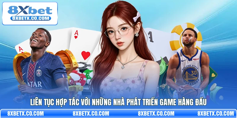 Liên tục hợp tác với những nhà phát triển game hàng đầu