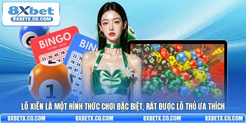 Lô xiên là một hình thức chơi đặc biệt, rất được lô thủ ưa thích