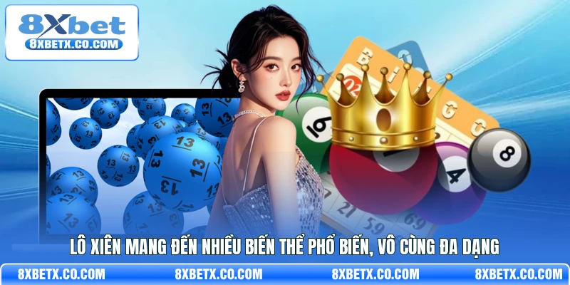 Lô xiên mang đến nhiều biến thể phổ biến, vô cùng đa dạng