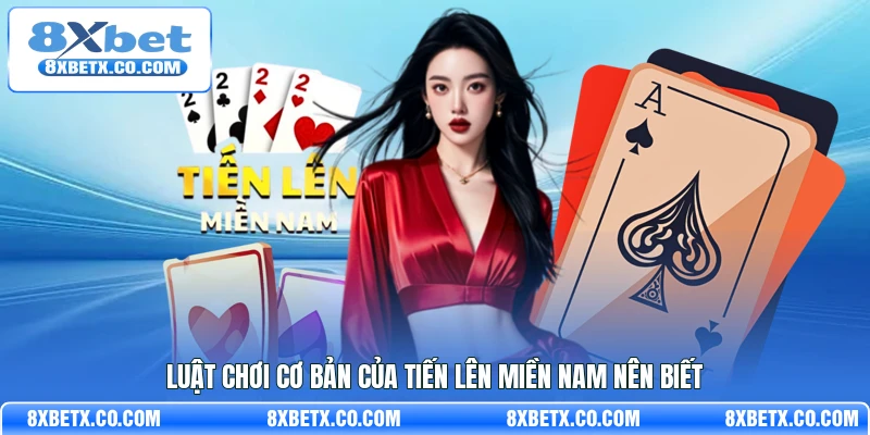 Luật chơi cơ bản của Tiến Lên Miền Nam nên biết
