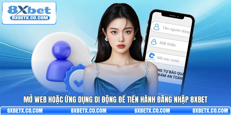 Mở web hoặc ứng dụng di động để tiến hành đăng nhập 8Xbet
