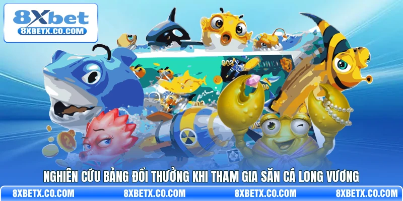 Nghiên cứu bảng đổi thưởng khi tham gia săn cá Long Vương