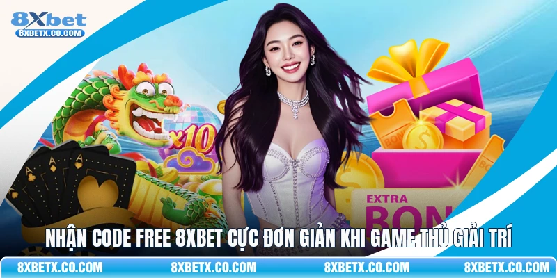 Nhận code free 8Xbet cực đơn giản khi game thủ giải trí
