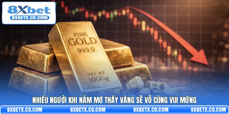 Nhiều người khi nằm mơ thấy vàng sẽ vô cùng vui mừng