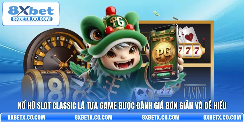 Nổ Hũ Slot Classic là tựa game được đánh giá đơn giản và dễ hiểu