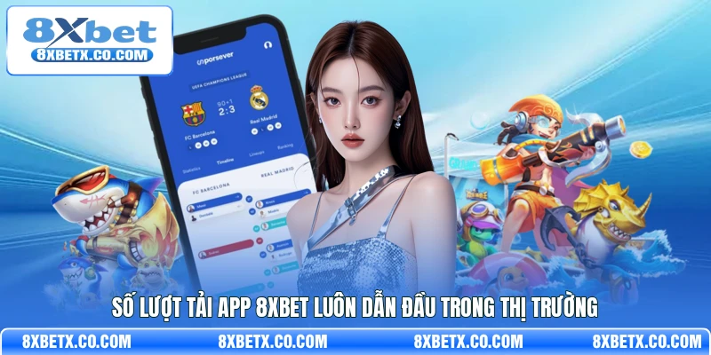 Số lượt tải app 8Xbet luôn dẫn đầu trong thị trường