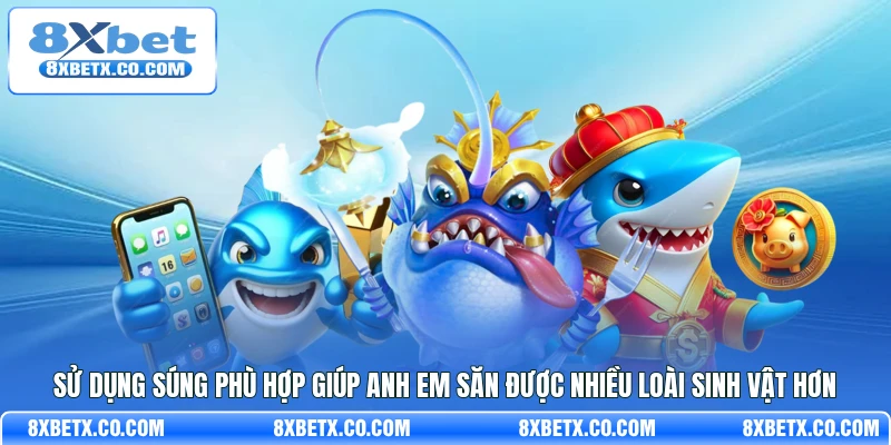 Sử dụng súng phù hợp giúp anh em săn được nhiều loài sinh vật hơn