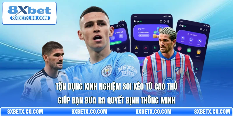 Tận dụng kinh nghiệm soi kèo từ cao thủ giúp bạn đưa ra quyết định thông minh