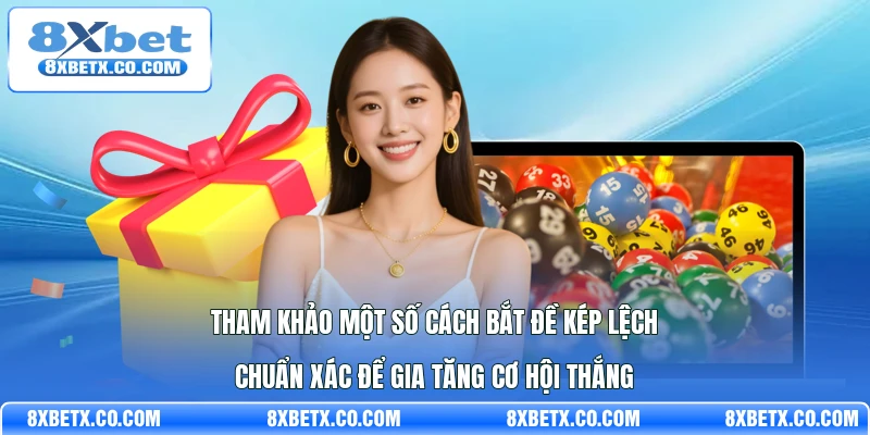 Tham khảo một số cách bắt đề kép lệch chuẩn xác để gia tăng cơ hội thắng