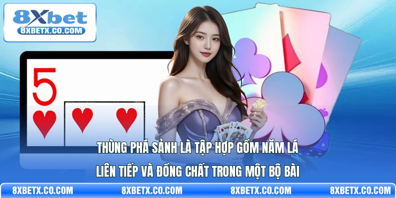 Thùng phá sảnh là tập hợp gồm năm lá liên tiếp và đồng chất trong một bộ bài