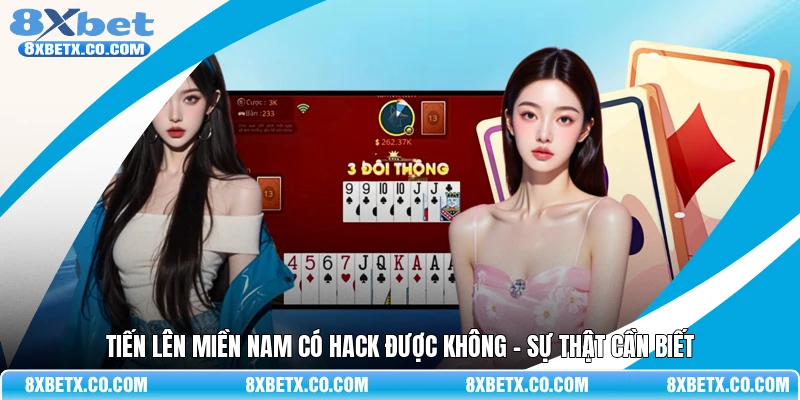 Tiến Lên miền Nam có hack được không - Sự thật cần biết