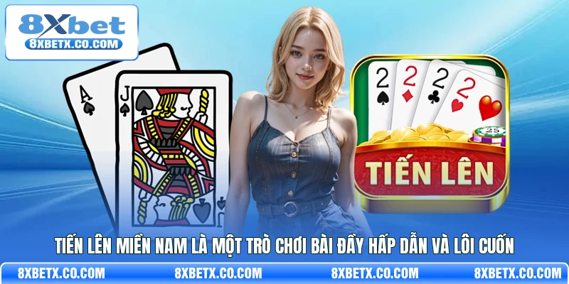 Tiến Lên miền Nam là một trò chơi bài đầy hấp dẫn và lôi cuốn