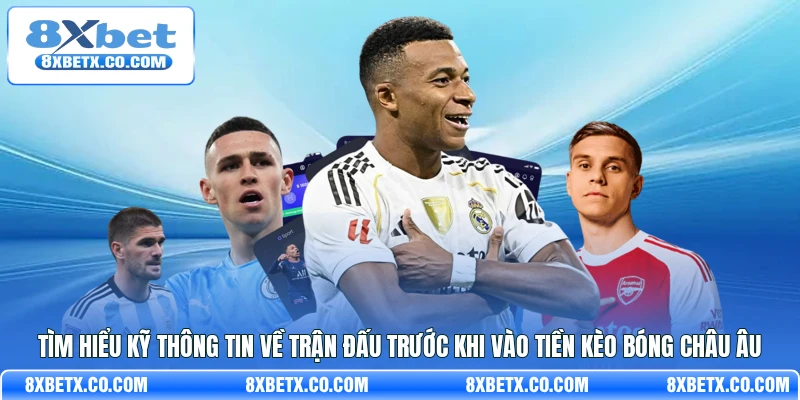 Tìm hiểu kỹ thông tin về trận đấu trước khi vào tiền kèo bóng châu Âu