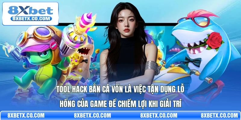 Tool hack bắn cá vốn là việc tận dụng lỗ hổng của game để chiếm lợi khi giải trí
