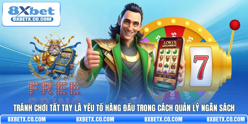 Tránh chơi tất tay là yếu tố hàng đầu trong cách quản lý ngân sách