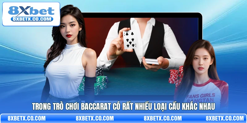 Trong trò chơi Baccarat có rất nhiều loại cầu khác nhau