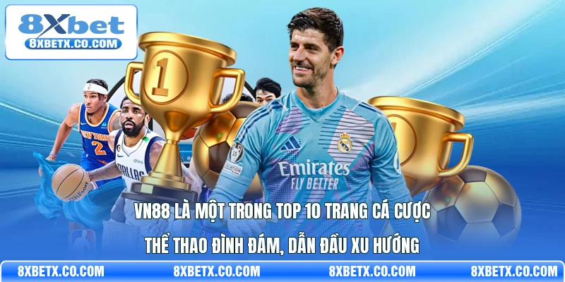 VN88 là một trong top 10 trang cá cược thể thao đình đám, dẫn đầu xu hướng
