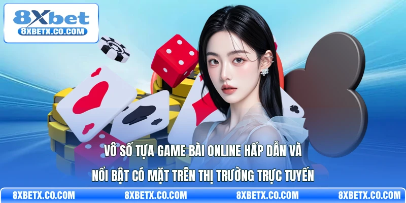 Vô số tựa game bài online hấp dẫn và nổi bật có mặt trên thị trường trực tuyến