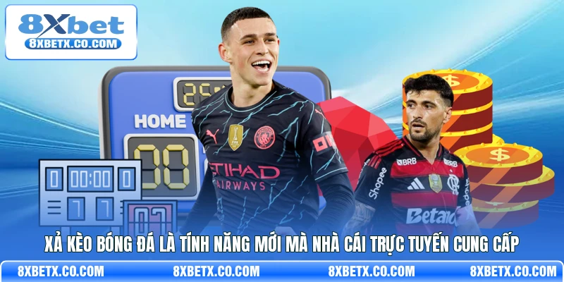 Xả kèo bóng đá là tính năng mới mà nhà cái trực tuyến cung cấp