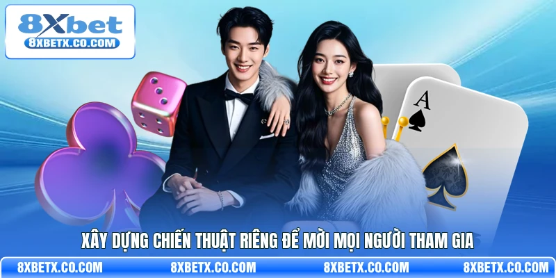 Xây dựng chiến thuật riêng để mời mọi người tham gia 