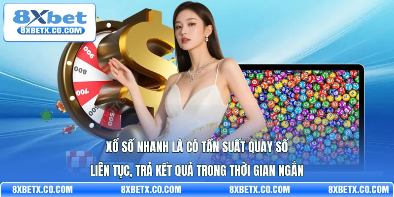 Xổ số nhanh là có tần suất quay số liên tục, trả kết quả trong thời gian ngắn